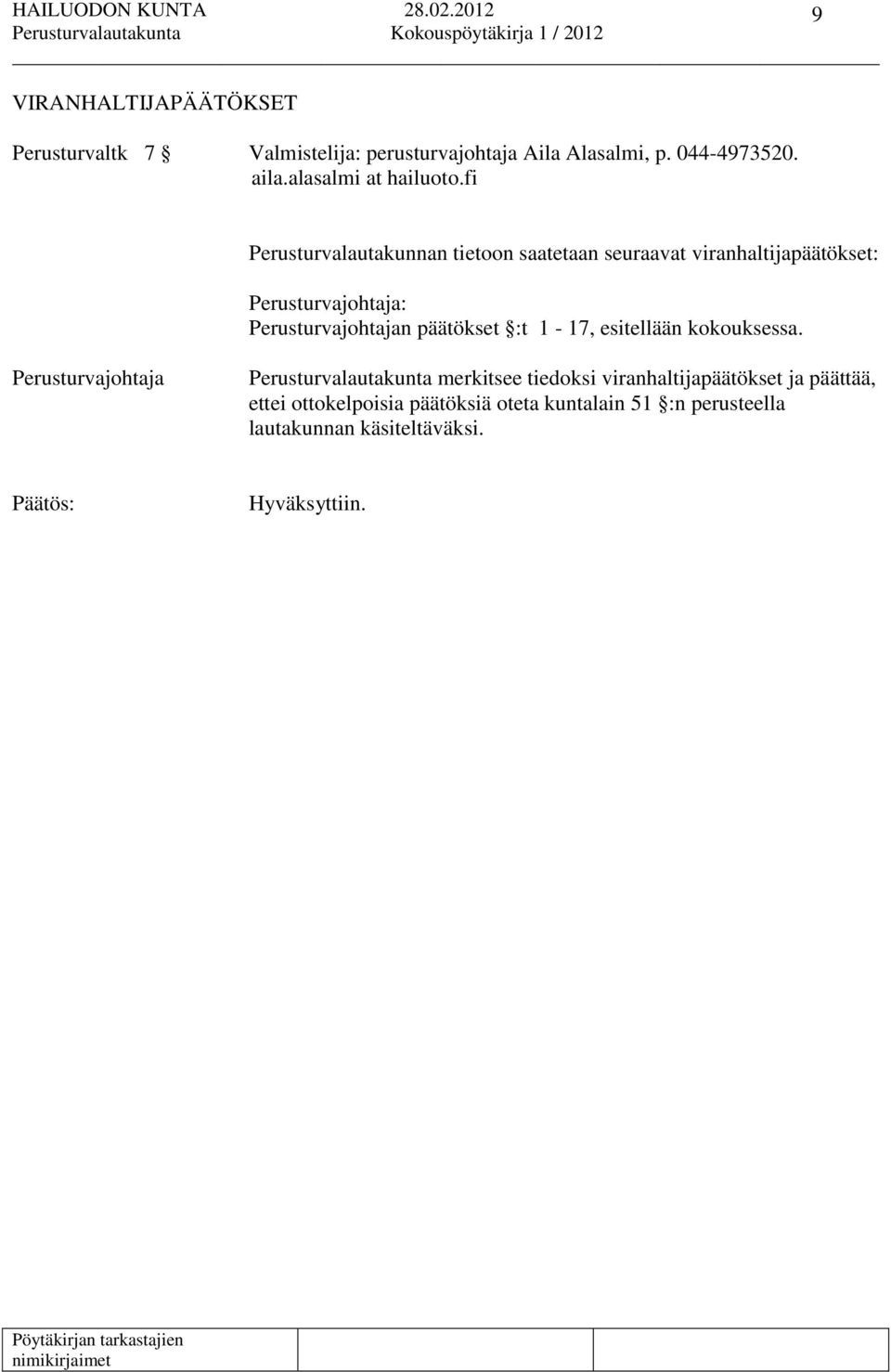fi Perusturvalautakunnan tietoon saatetaan seuraavat viranhaltijapäätökset: Perusturvajohtajan päätökset :t 1-17,