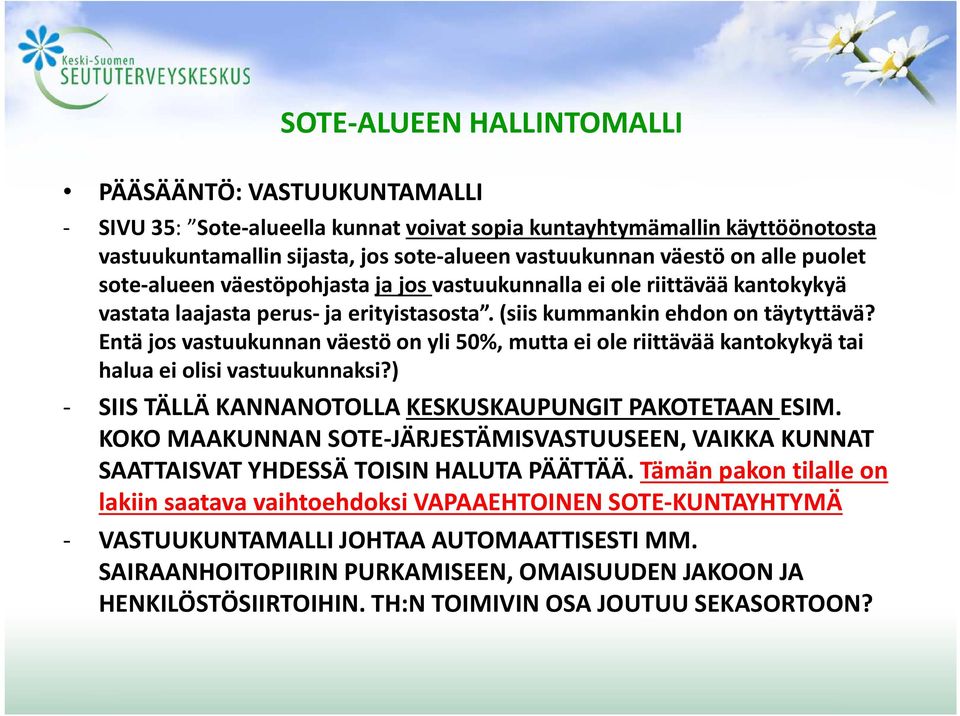 Entä jos vastuukunnan väestö on yli 50%, mutta ei ole riittävää kantokykyä tai halua ei olisi vastuukunnaksi?) - SIIS TÄLLÄ KANNANOTOLLA KESKUSKAUPUNGIT PAKOTETAAN ESIM.