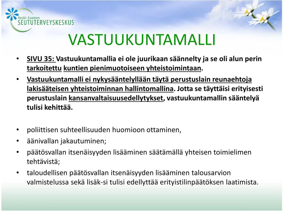 Jotta se täyttäisi erityisesti perustuslain kansanvaltaisuusedellytykset, vastuukuntamallin sääntelyä tulisi kehittää.