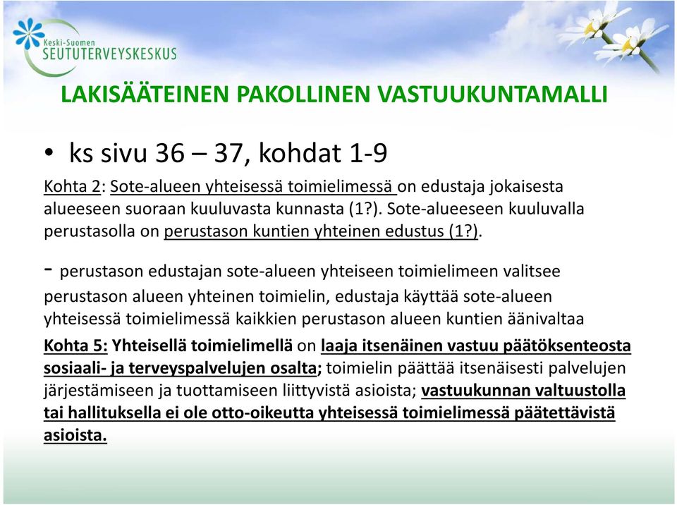 - perustason edustajan sote-alueen yhteiseen toimielimeen valitsee perustason alueen yhteinen toimielin, edustaja käyttää sote-alueen yhteisessä toimielimessä kaikkien perustason alueen kuntien