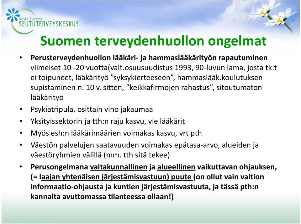 sitten, keikkafirmojen rahastus, sitoutumaton lääkärityö Psykiatripula, osittain vino jakaumaa Yksityissektorin ja tth:n raju kasvu, vie lääkärit Myös esh:n lääkärimäärien voimakas kasvu, vrt pth