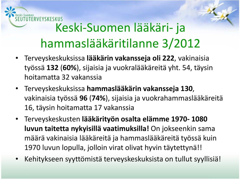 täysin hoitamatta 17 vakanssia Terveyskeskusten lääkärityön osalta elämme 1970-1080 luvun taitetta nykyisillä vaatimuksilla!