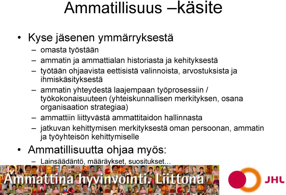 työkokonaisuuteen (yhteiskunnallisen merkityksen, osana organisaation strategiaa) ammattiin liittyvästä ammattitaidon hallinnasta
