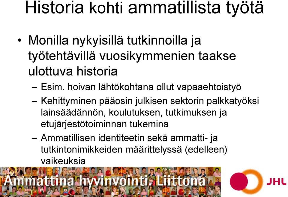 hoivan lähtökohtana ollut vapaaehtoistyö Kehittyminen pääosin julkisen sektorin palkkatyöksi