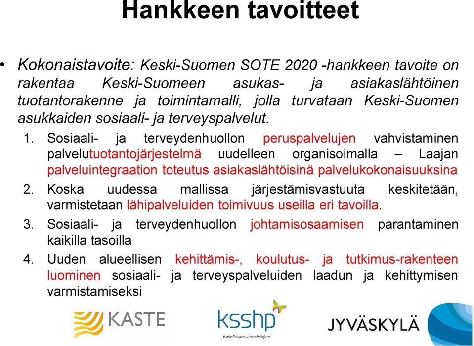 Sosiaali- ja terveydenhuollon peruspalvelujen vahvistaminen palvelutuotantojärjestelmä uudelleen organisoimalla Laajan palveluintegraation toteutus asiakaslähtöisinä palvelukokonaisuuksina 2.