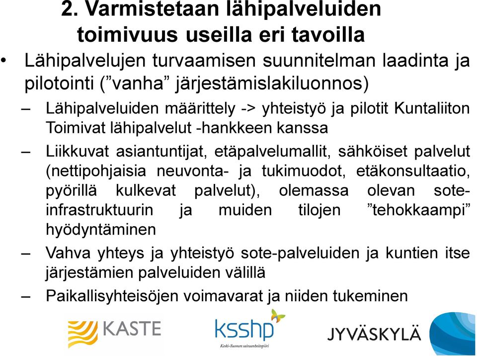 palvelut (nettipohjaisia neuvonta- ja tukimuodot, etäkonsultaatio, pyörillä kulkevat palvelut), olemassa olevan soteinfrastruktuurin ja muiden tilojen