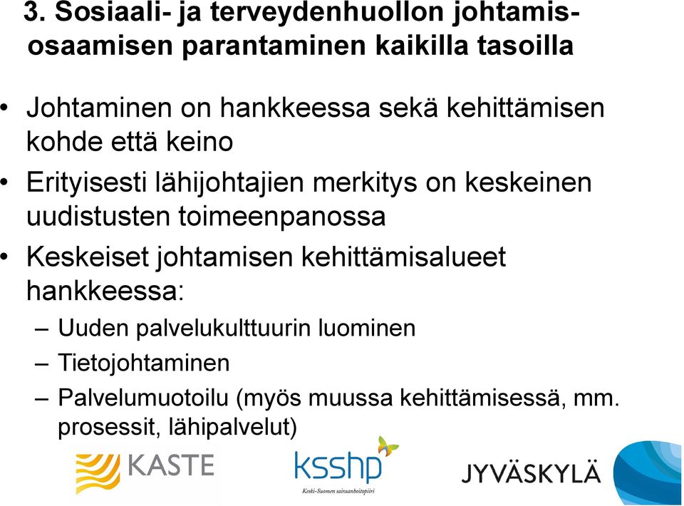 uudistusten toimeenpanossa Keskeiset johtamisen kehittämisalueet hankkeessa: Uuden