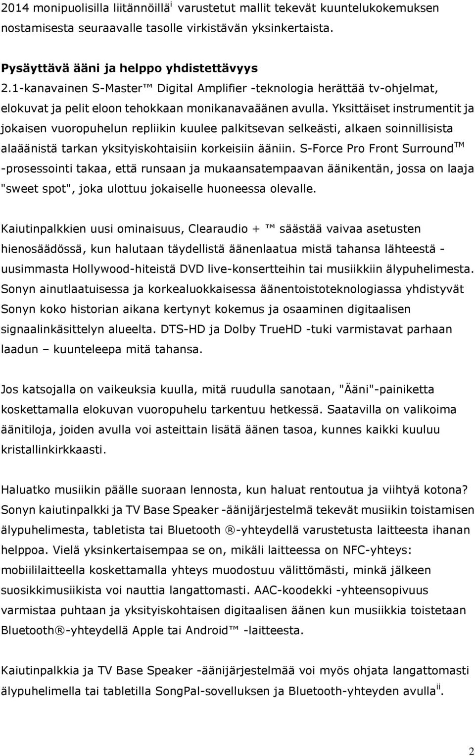 Yksittäiset instrumentit ja jokaisen vuoropuhelun repliikin kuulee palkitsevan selkeästi, alkaen soinnillisista alaäänistä tarkan yksityiskohtaisiin korkeisiin ääniin.