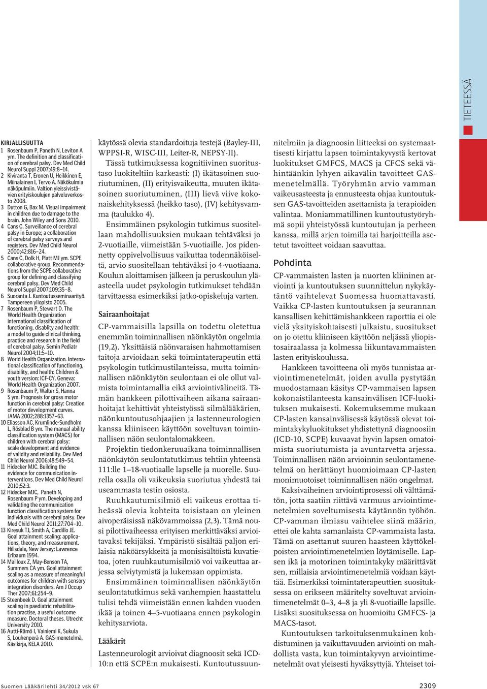 Visual impairment in children due to damage to the brain. John Wiley and Sons 2010. 4 Cans C. Surveillance of cerebral palsy in Europe; a collaboration of cerebral palsy surveys and registers.