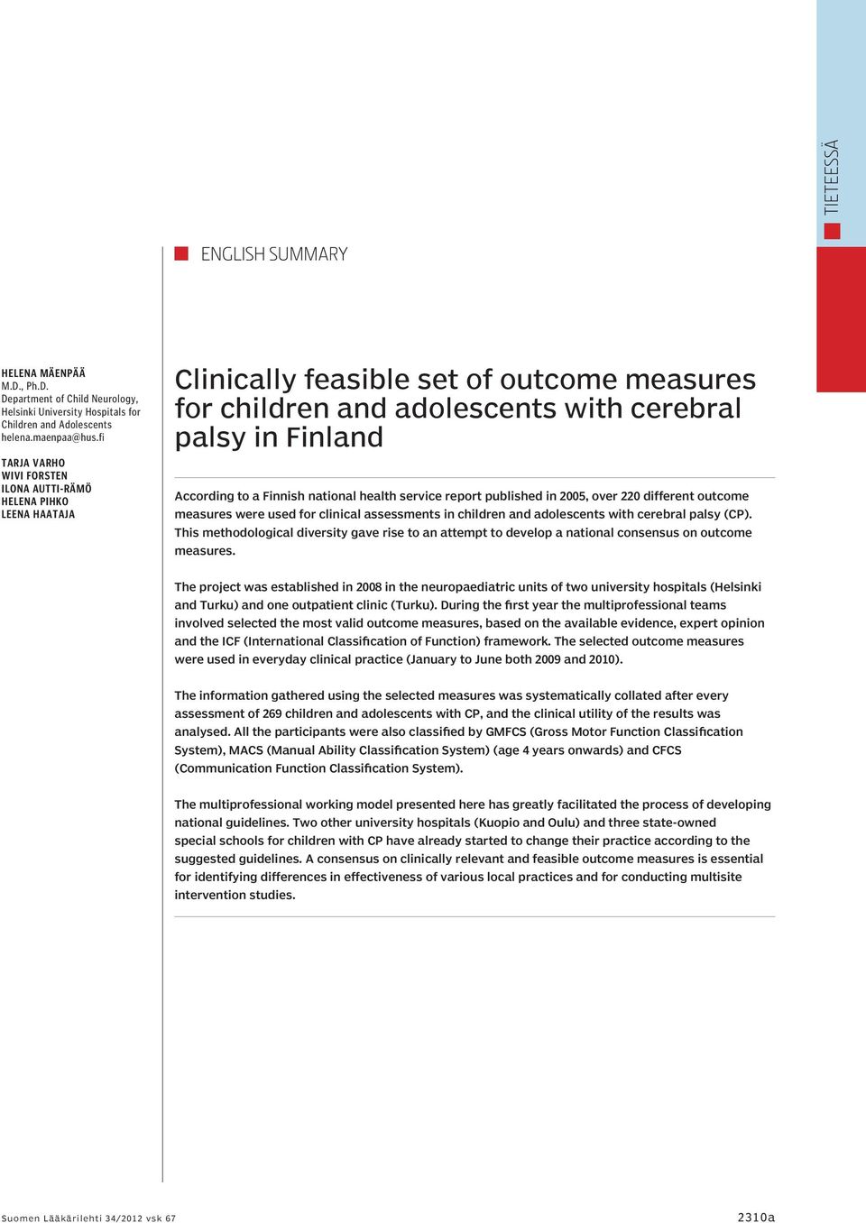 national health service report published in 2005, over 220 different outcome measures were used for clinical assessments in children and adolescents with cerebral palsy (CP).