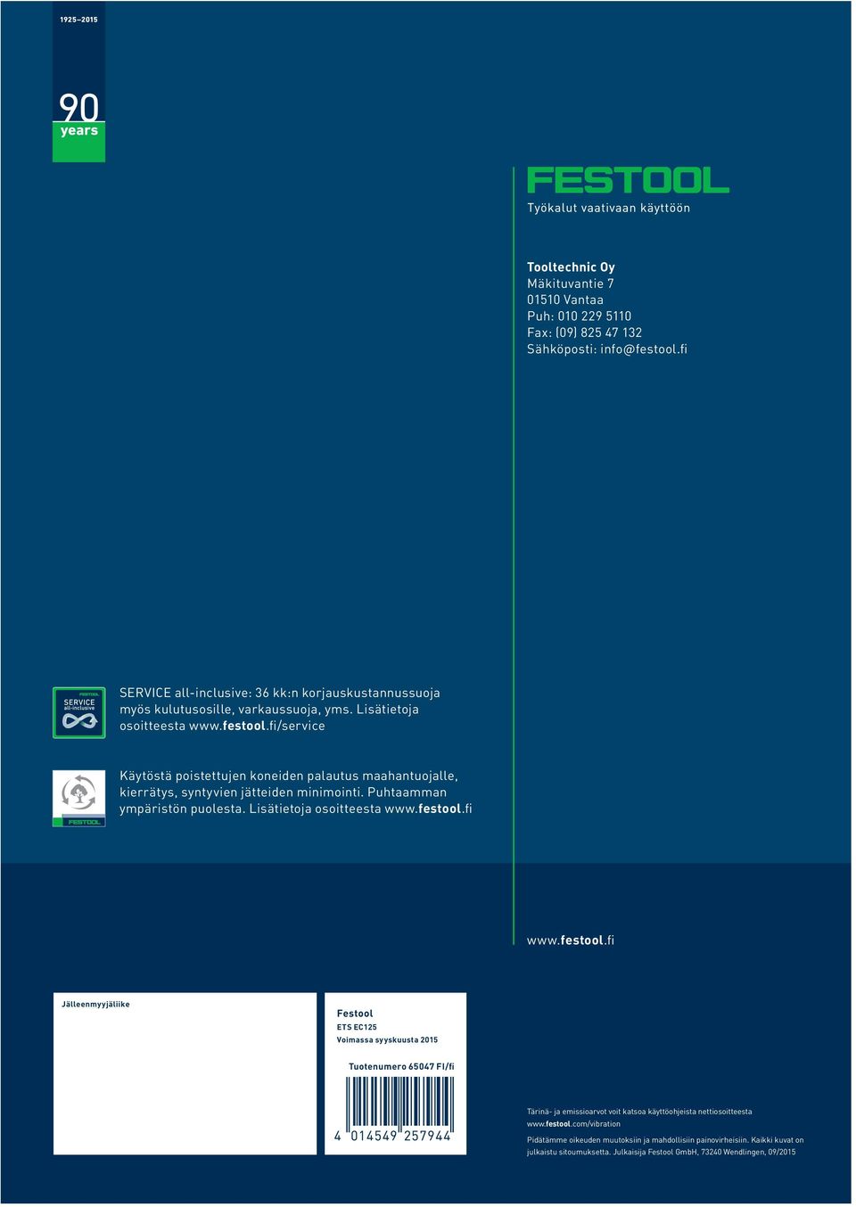 fi/service Käytöstä poistettujen koneiden palautus maahantuojalle, kierrätys, syntyvien jätteiden minimointi. Puhtaamman ympäristön puolesta. Lisätietoja osoitteesta www.festool.fi www.