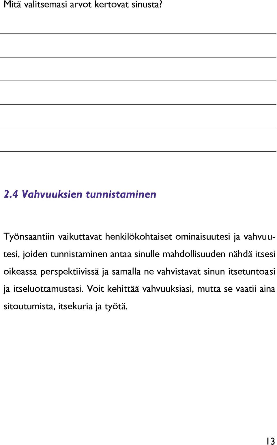 vahvuutesi, joiden tunnistaminen antaa sinulle mahdollisuuden nähdä itsesi oikeassa