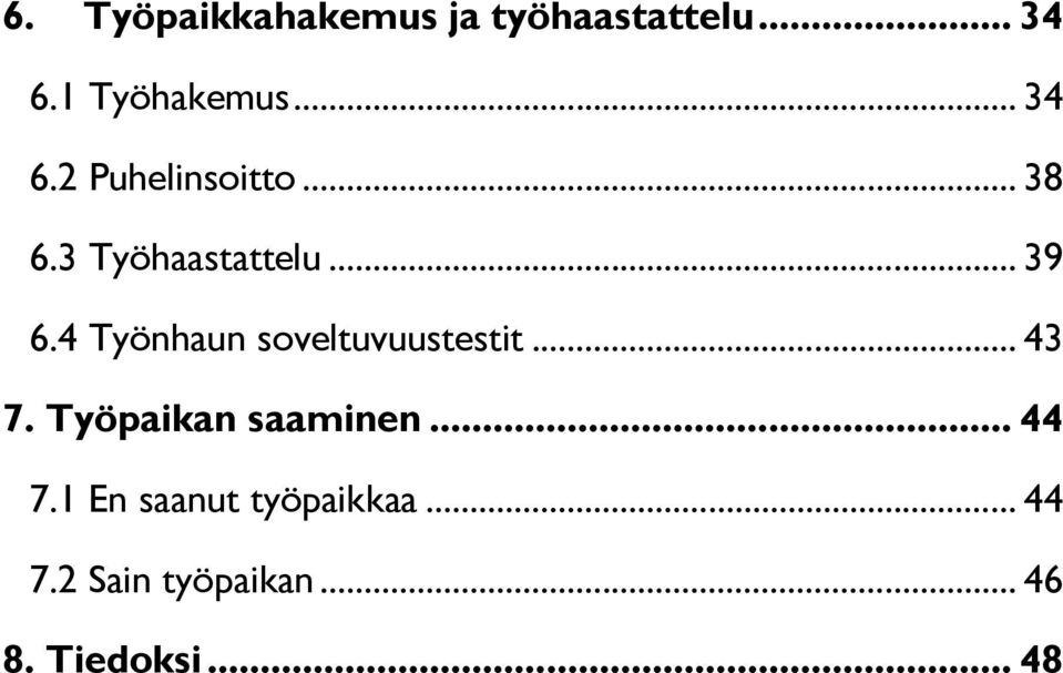 4 Työnhaun soveltuvuustestit... 43 7. Työpaikan saaminen... 44 7.