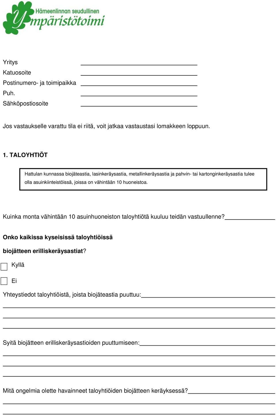 10 huoneistoa. Kuinka monta vähintään 10 asuinhuoneiston taloyhtiötä kuuluu teidän vastuullenne? Onko kaikissa kyseisissä taloyhtiöissä biojätteen erilliskeräysastiat?