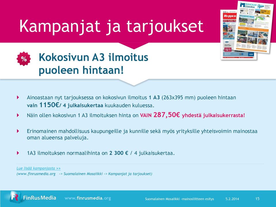 Näin ollen kokosivun 1 A3 ilmoituksen hinta on VAIN 287,50 yhdestä julkaisukerrasta!