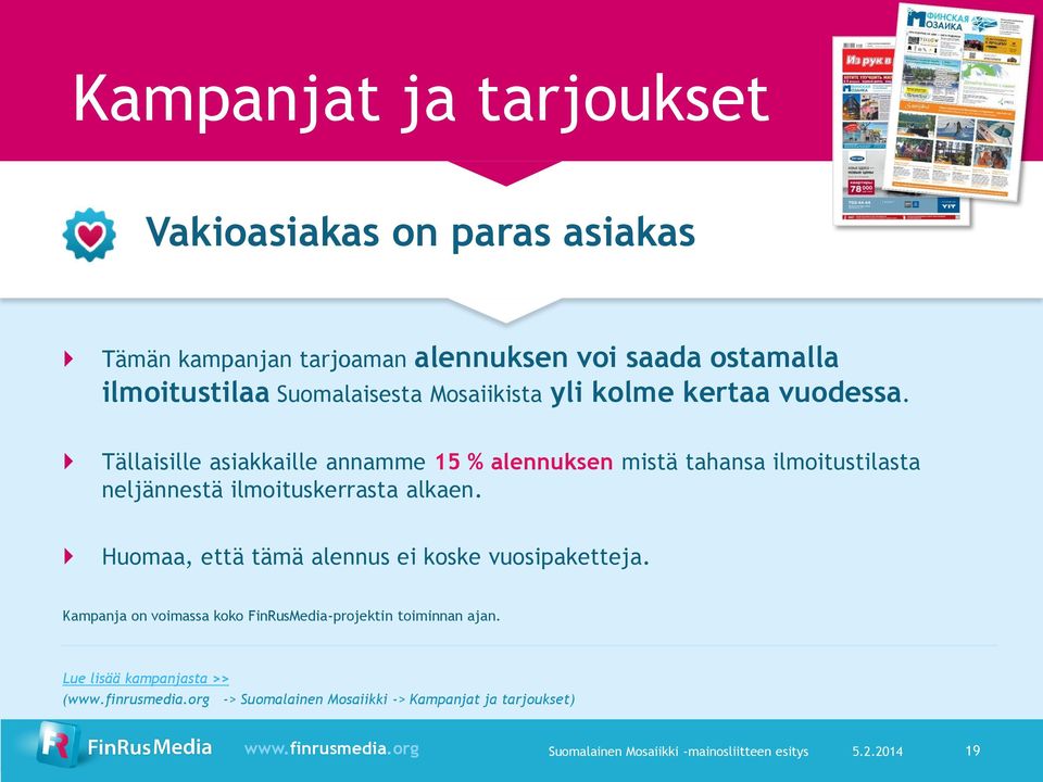 Tällaisille asiakkaille annamme 15 % alennuksen mistä tahansa ilmoitustilasta neljännestä ilmoituskerrasta alkaen.