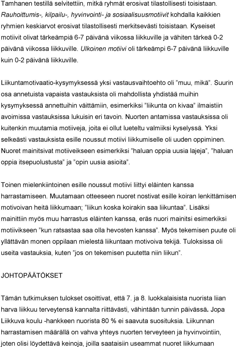 Kyseiset motiivit olivat tärkeämpiä 6-7 päivänä viikossa liikkuville ja vähiten tärkeä 0-2 päivänä viikossa liikkuville.