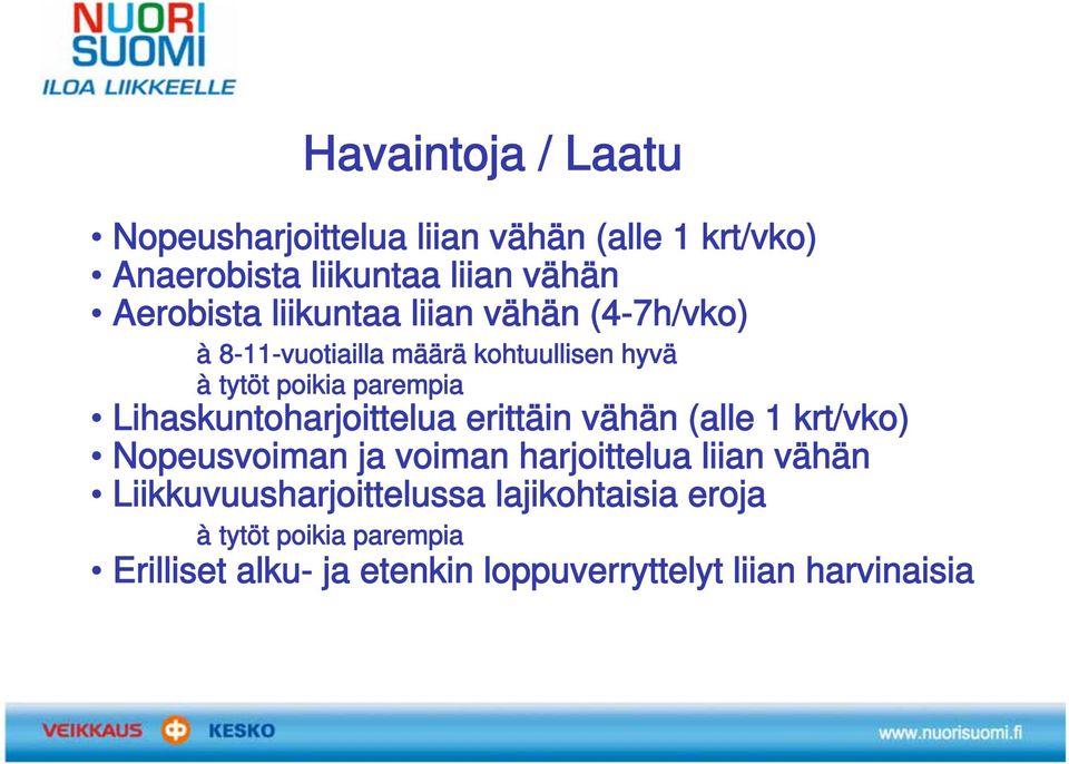 Lihaskuntoharjoittelua erittäin vähän (alle 1 krt/vko) Nopeusvoiman ja voiman harjoittelua liian vähän