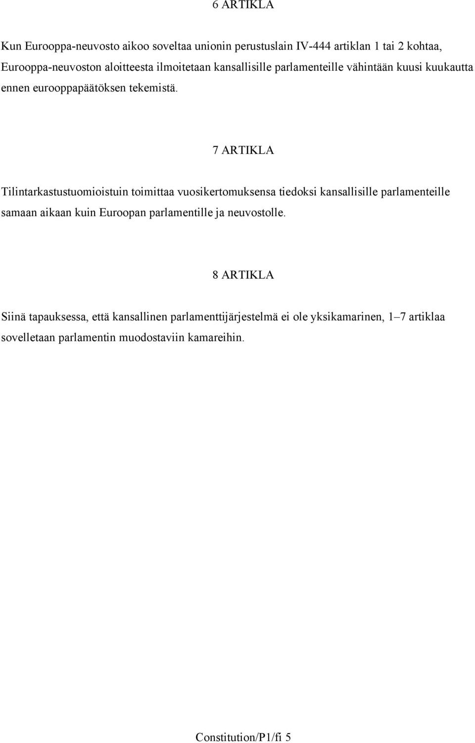 7 ARTIKLA Tilintarkastustuomioistuin toimittaa vuosikertomuksensa tiedoksi kansallisille parlamenteille samaan aikaan kuin Euroopan