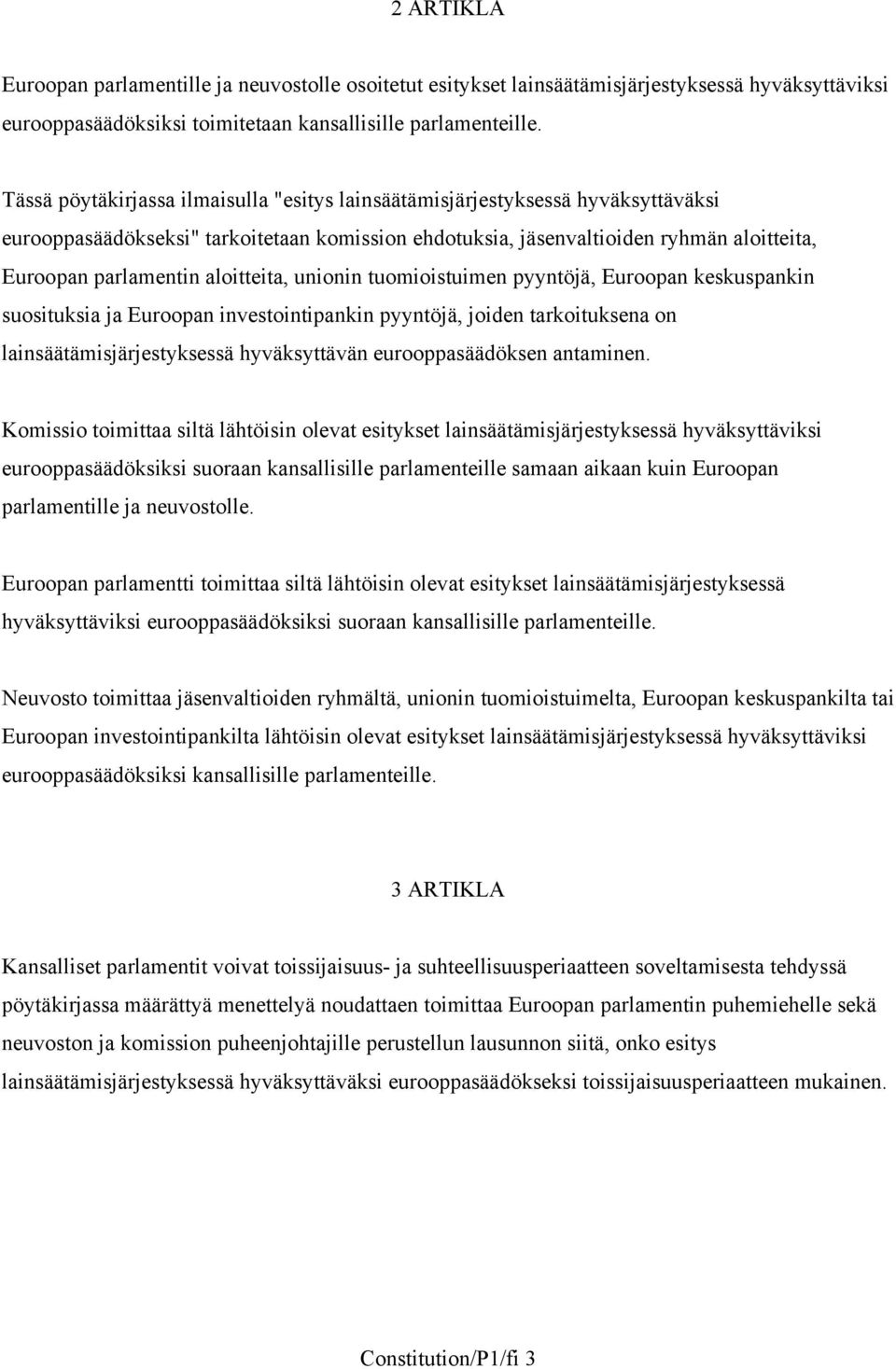 aloitteita, unionin tuomioistuimen pyyntöjä, Euroopan keskuspankin suosituksia ja Euroopan investointipankin pyyntöjä, joiden tarkoituksena on lainsäätämisjärjestyksessä hyväksyttävän