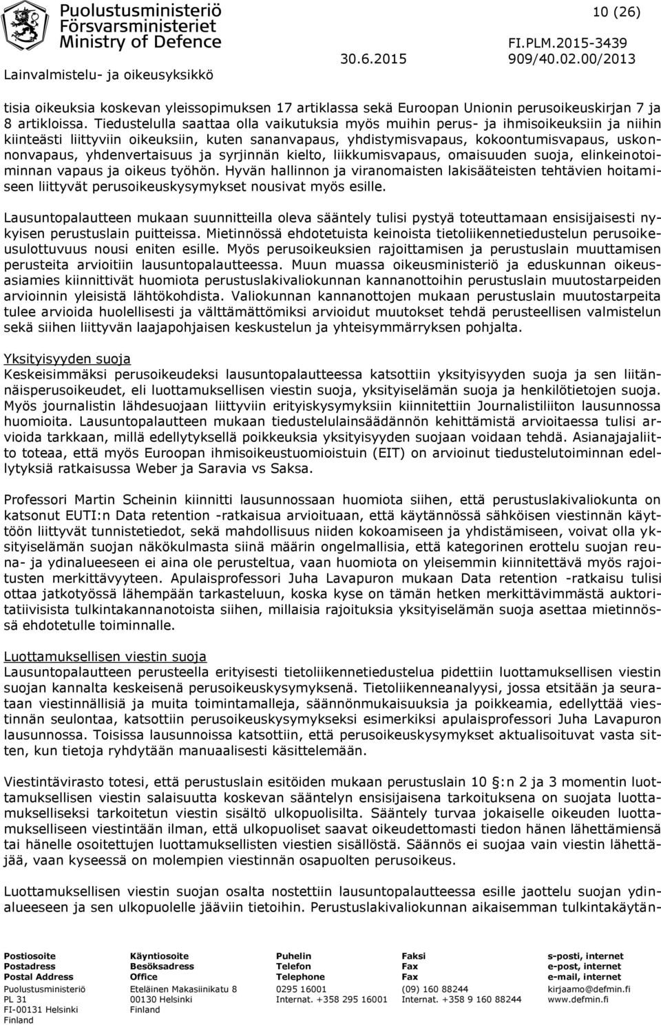 yhdenvertaisuus ja syrjinnän kielto, liikkumisvapaus, omaisuuden suoja, elinkeinotoiminnan vapaus ja oikeus työhön.