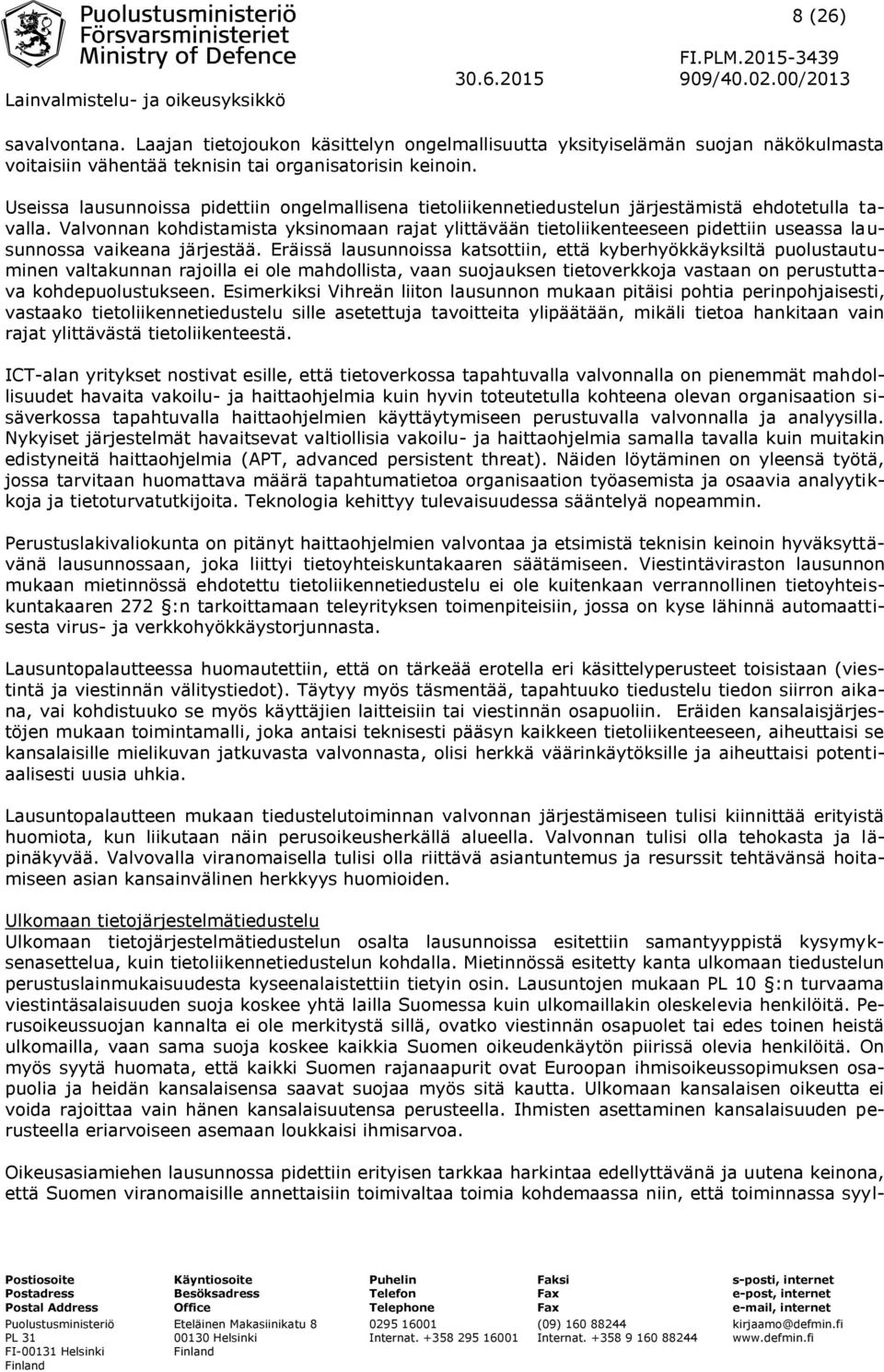 Valvonnan kohdistamista yksinomaan rajat ylittävään tietoliikenteeseen pidettiin useassa lausunnossa vaikeana järjestää.