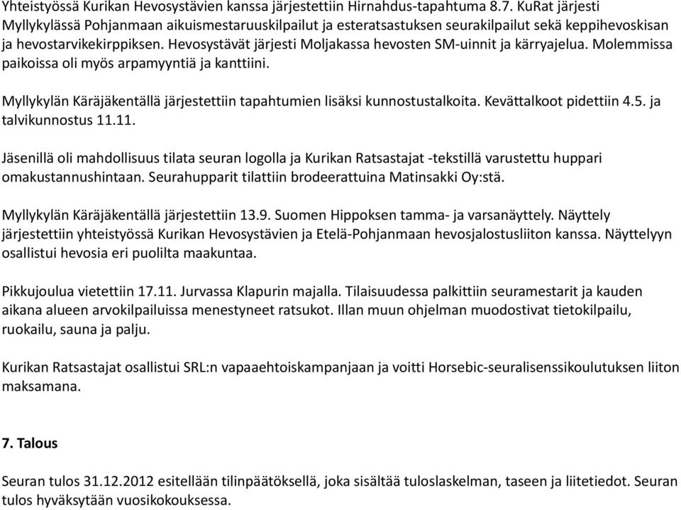 Hevosystävät järjesti Moljakassa hevosten SM-uinnit ja kärryajelua. Molemmissa paikoissa oli myös arpamyyntiä ja kanttiini.