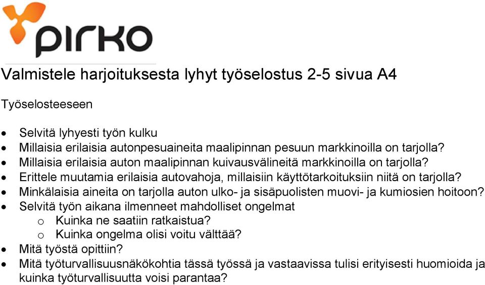 Minkälaisia aineita on tarjolla auton ulko- ja sisäpuolisten muovi- ja kumiosien hoitoon? Selvitä työn aikana ilmenneet mahdolliset ongelmat o Kuinka ne saatiin ratkaistua?