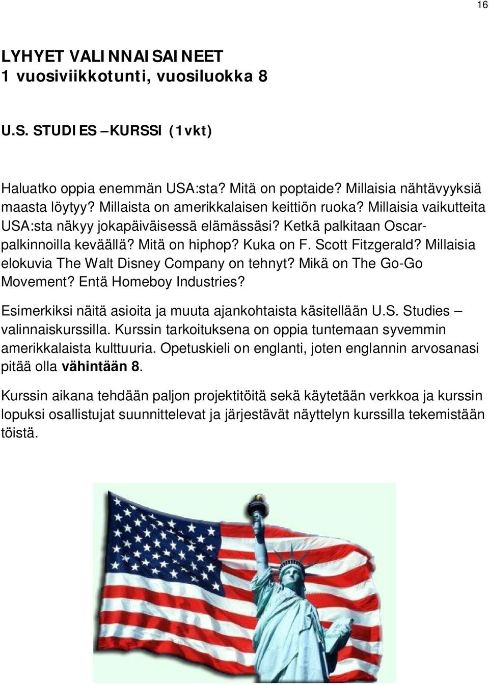 Millaisia elokuvia The Walt Disney Company on tehnyt? Mikä on The Go-Go Movement? Entä Homeboy Industries? Esimerkiksi näitä asioita ja muuta ajankohtaista käsitellään U.S. Studies valinnaiskurssilla.