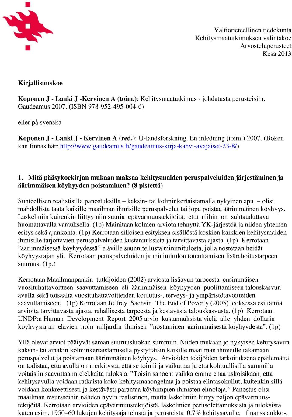 fi/gaudeamus-kirja-kahvi-avajaiset-23-8/) 1. Mitä pääsykoekirjan mukaan maksaa kehitysmaiden peruspalveluiden järjestäminen ja äärimmäisen köyhyyden poistaminen?