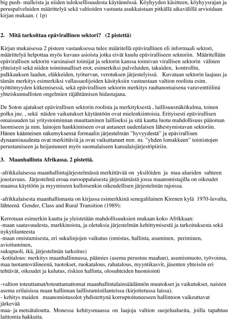 (2 pistettä) Kirjan mukaisessa 2 pisteen vastauksessa tulee määritellä epävirallinen eli informaali sektori, määrittelyä helpottaa myös kuvaus asioista jotka eivät kuulu epäviralliseen sektoriin.