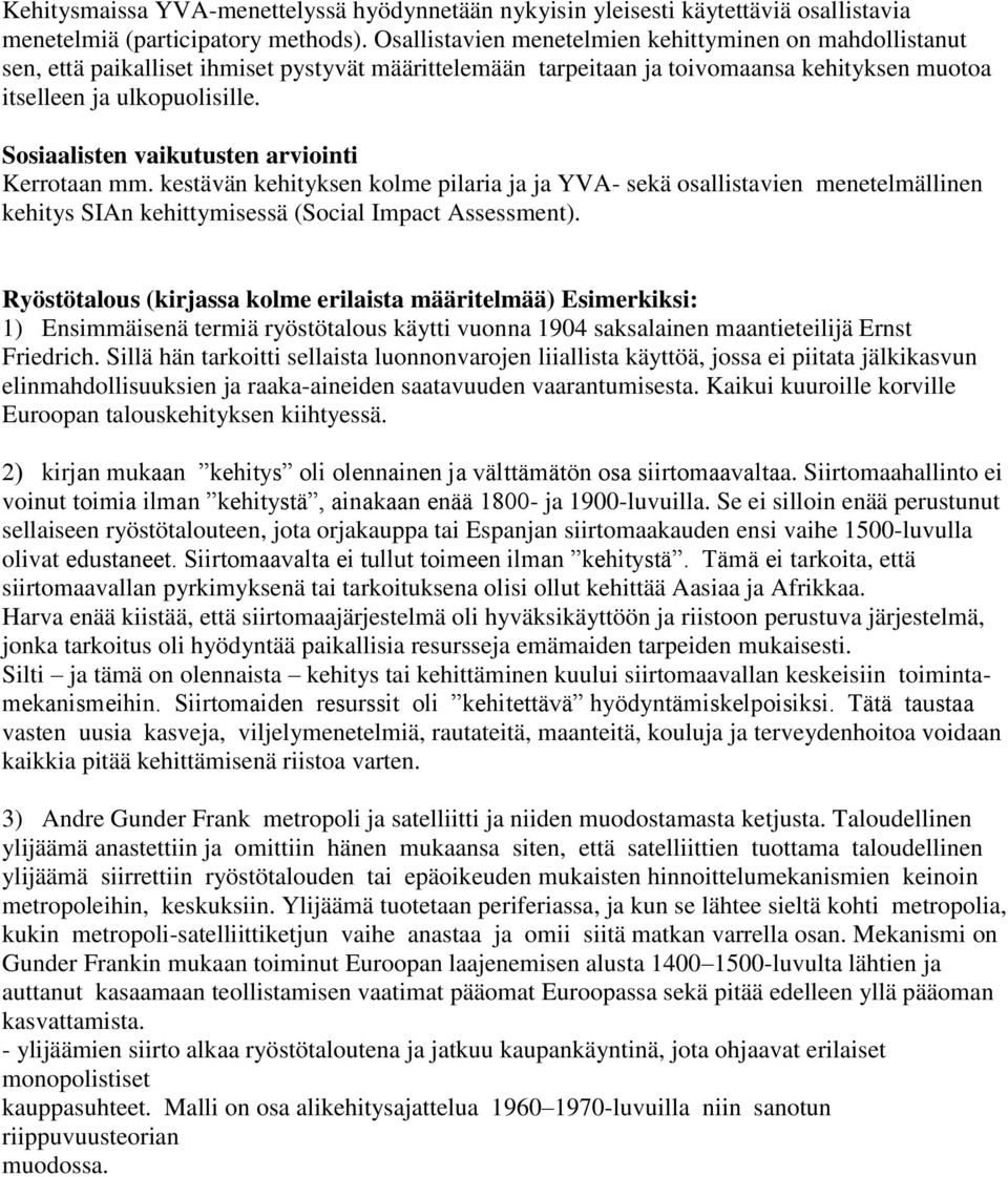 Sosiaalisten vaikutusten arviointi Kerrotaan mm. kestävän kehityksen kolme pilaria ja ja YVA- sekä osallistavien menetelmällinen kehitys SIAn kehittymisessä (Social Impact Assessment).