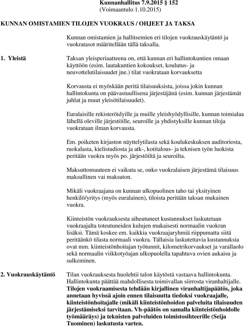 Yleistä Taksan yleisperiaatteena on, että kunnan eri hallintokuntien omaan käyttöön (esim. lautakuntien kokoukset, koulutus- ja neuvottelutilaisuudet jne.