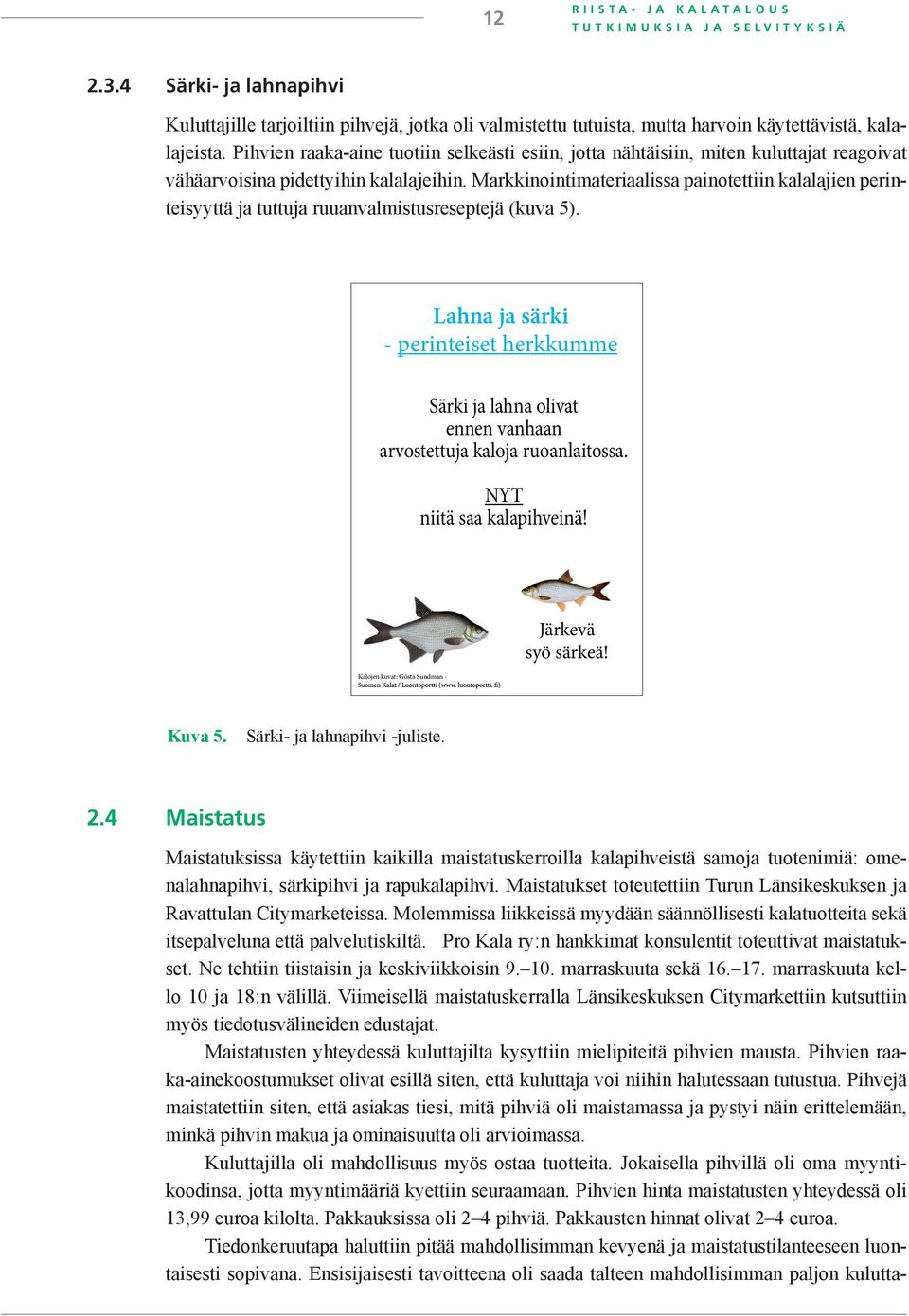 Markkinointimateriaalissa painotettiin kalalajien perinteisyyttä ja tuttuja ruuanvalmistusreseptejä (kuva 5).