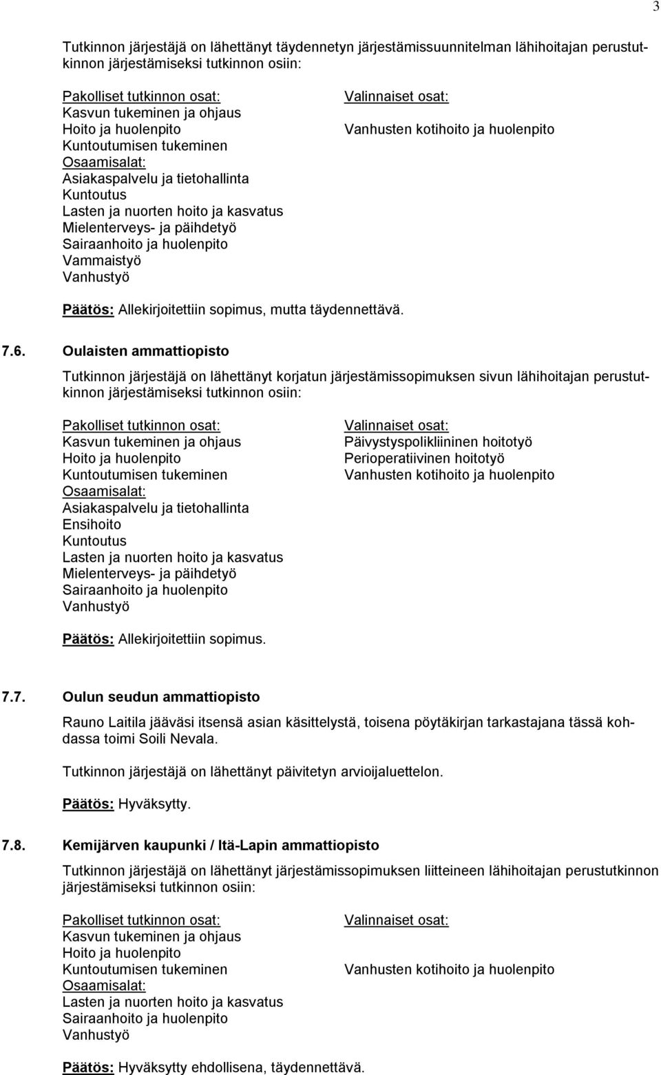 Perioperatiivinen hoitotyö Päätös: Allekirjoitettiin sopimus. 7.