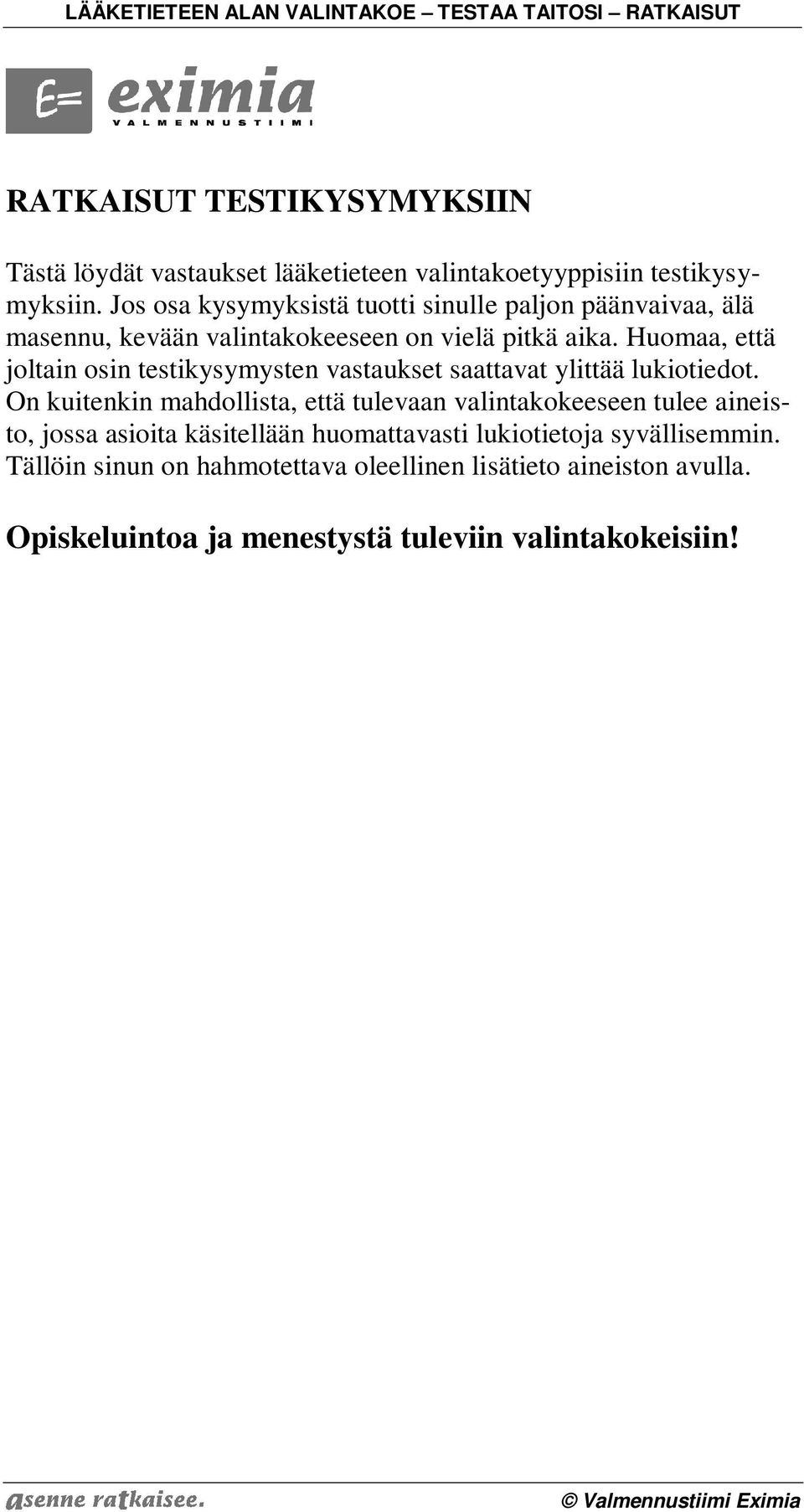 Huomaa, että joltain osin testikysymysten astaukset saattaat ylittää lukiotiedot.