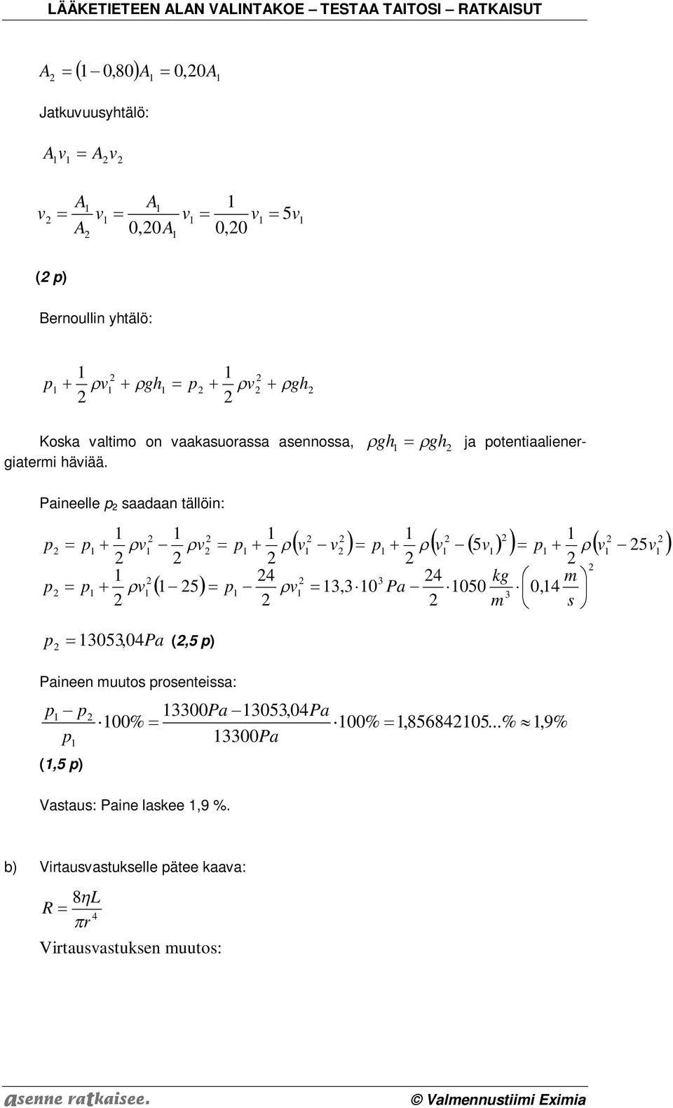 Paineelle p saadaan tällöin: p 05, 0Pa (,5 p) Paineen muutos posenteissa: (,5 p) Vastaus: Paine laskee,9