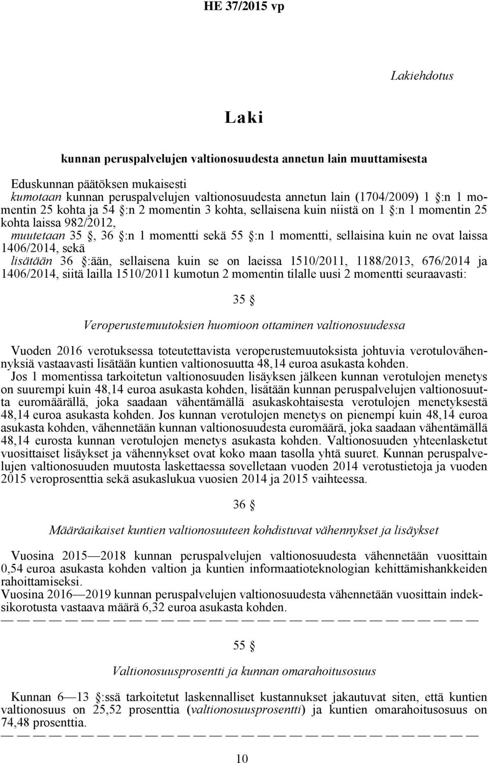 1406/2014, sekä lisätään 36 :ään, sellaisena kuin se on laeissa 1510/2011, 1188/2013, 676/2014 ja 1406/2014, siitä lailla 1510/2011 kumotun 2 momentin tilalle uusi 2 momentti seuraavasti: 35