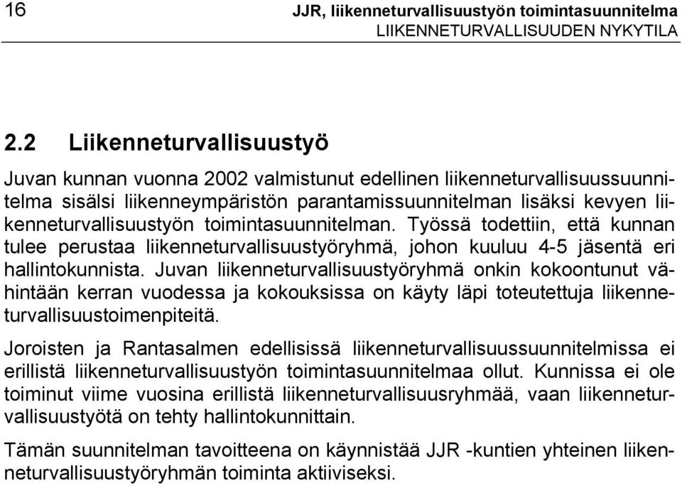 toimintasuunnitelman. Työssä todettiin, että kunnan tulee perustaa liikenneturvallisuustyöryhmä, johon kuuluu 4-5 jäsentä eri hallintokunnista.