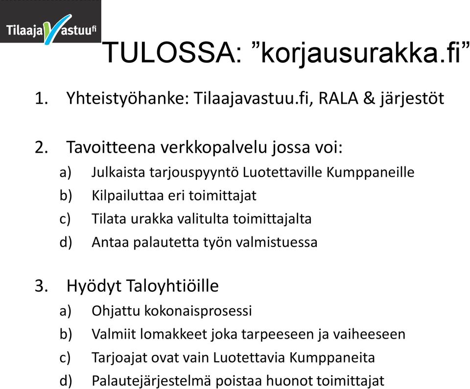 toimittajat c) Tilata urakka valitulta toimittajalta d) Antaa palautetta työn valmistuessa 3.