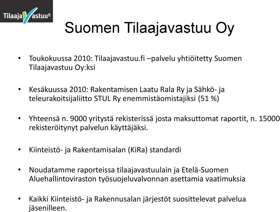 enemmistäomistajiksi (51 %) Yhteensä n. 9000 yritystä rekisterissä josta maksuttomat raportit, n. 15000 rekisteröitynyt palvelun käyttäjäksi.