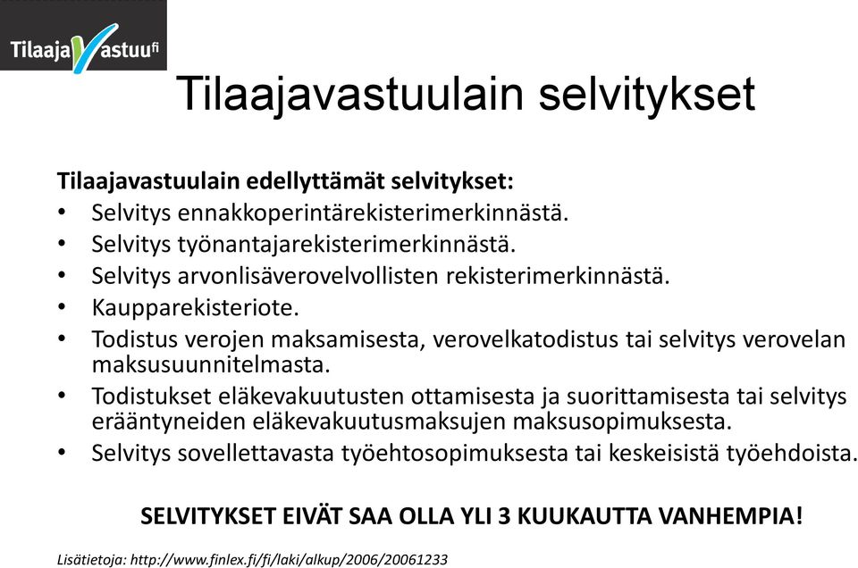 Todistus verojen maksamisesta, verovelkatodistus tai selvitys verovelan maksusuunnitelmasta.