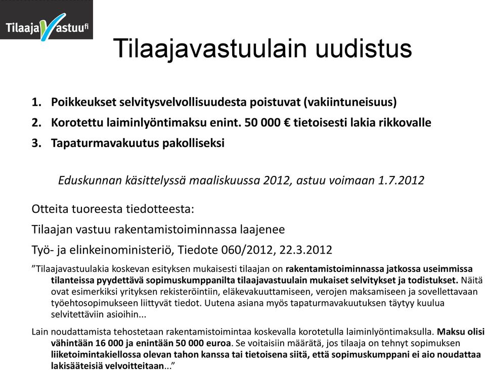 2012 Otteita tuoreesta tiedotteesta: Tilaajan vastuu rakentamistoiminnassa laajenee Työ- ja elinkeinoministeriö, Tiedote 060/2012, 22.3.