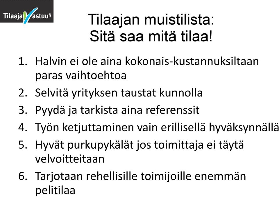 Selvitä yrityksen taustat kunnolla 3. Pyydä ja tarkista aina referenssit 4.