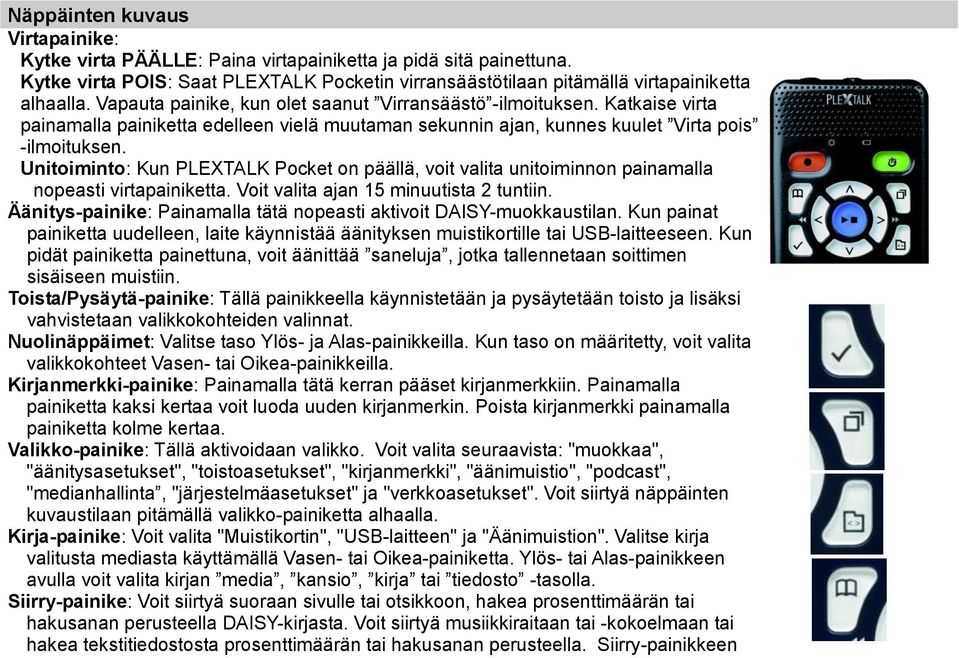 Unitoiminto: Kun PLEXTALK Pocket on päällä, voit valita unitoiminnon painamalla nopeasti virtapainiketta. Voit valita ajan 15 minuutista 2 tuntiin.