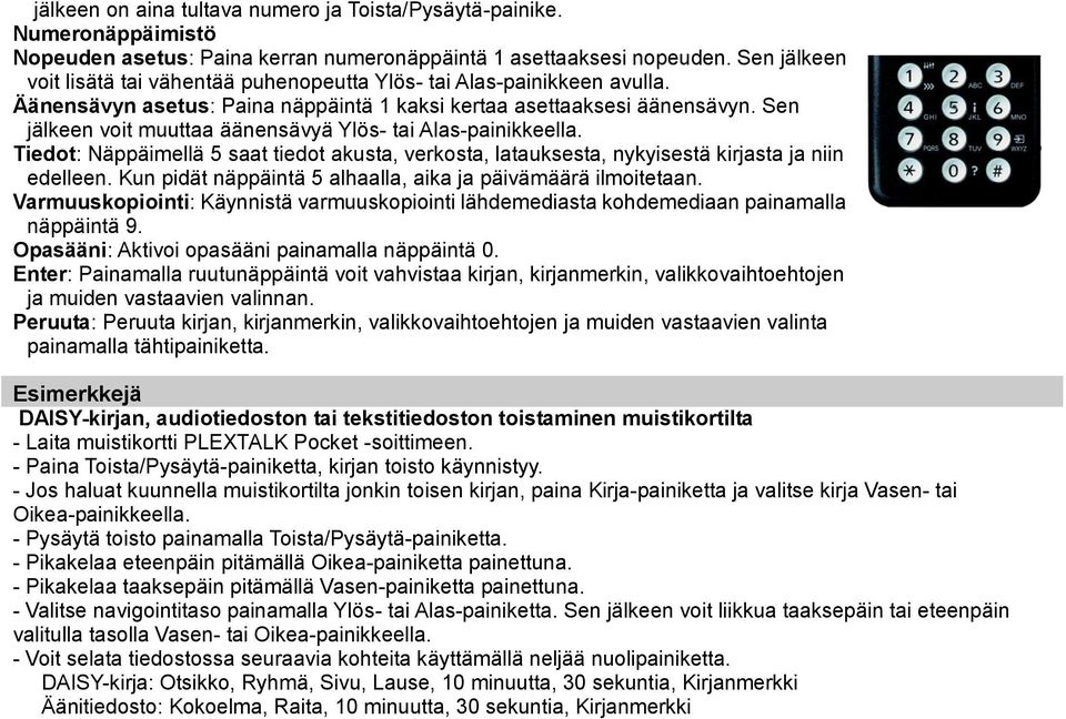 Sen jälkeen voit muuttaa äänensävyä Ylös- tai Alas-painikkeella. Tiedot: Näppäimellä 5 saat tiedot akusta, verkosta, latauksesta, nykyisestä kirjasta ja niin edelleen.