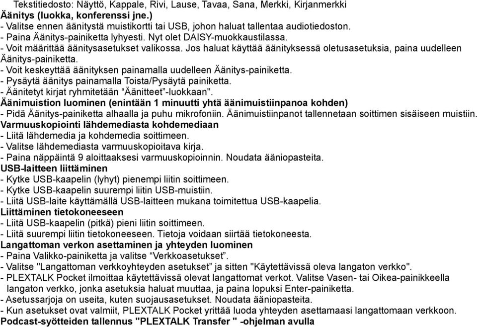 - Voit määrittää äänitysasetukset valikossa. Jos haluat käyttää äänityksessä oletusasetuksia, paina uudelleen Äänitys-painiketta. - Voit keskeyttää äänityksen painamalla uudelleen Äänitys-painiketta.