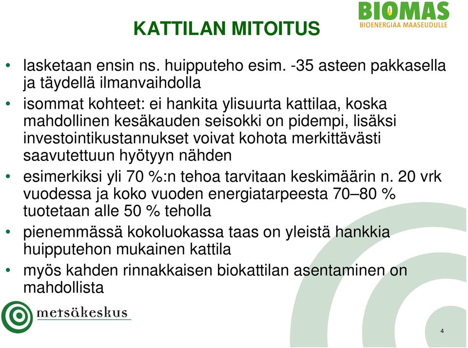 pidempi, lisäksi investointikustannukset voivat kohota merkittävästi saavutettuun hyötyyn nähden esimerkiksi yli 70 %:n tehoa tarvitaan