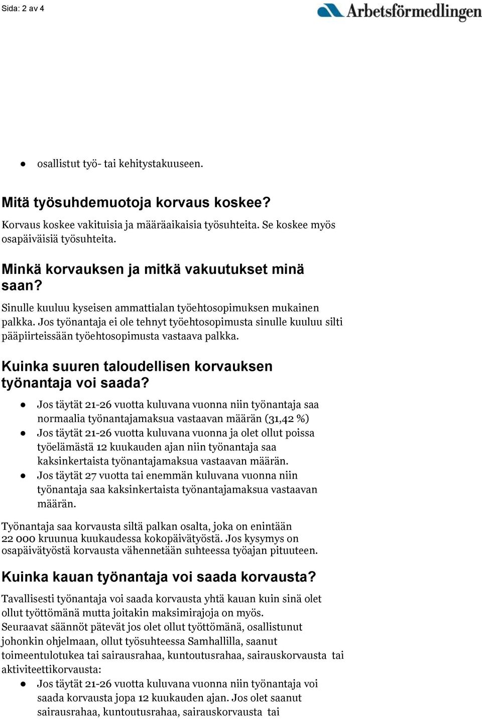 Jos työnantaja ei ole tehnyt työehtosopimusta sinulle kuuluu silti pääpiirteissään työehtosopimusta vastaava palkka. Kuinka suuren taloudellisen korvauksen työnantaja voi saada?