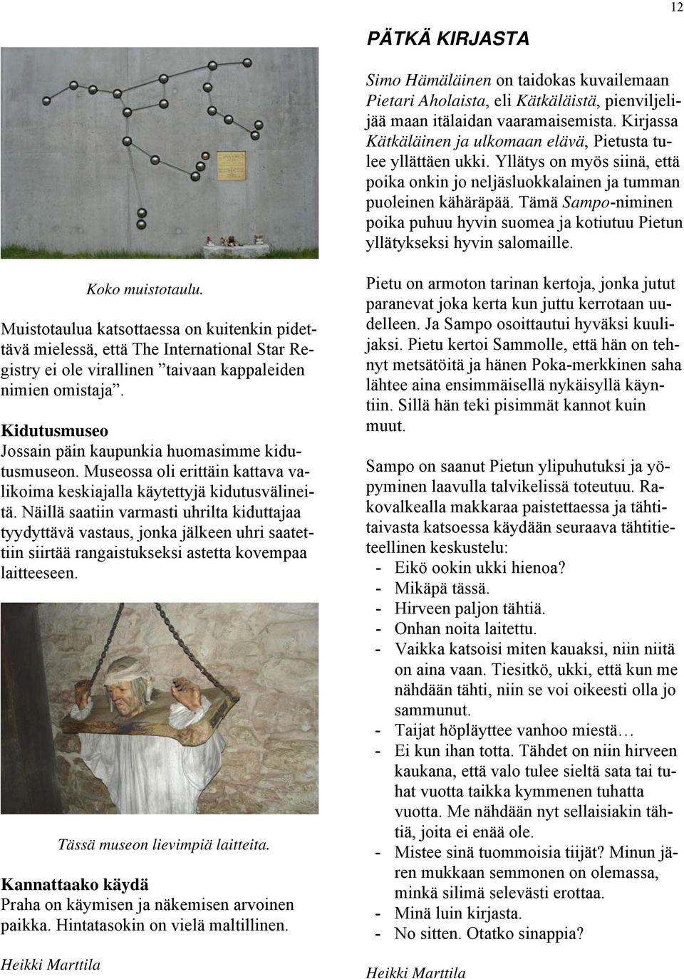 Tämä Sampo-niminen poika puhuu hyvin suomea ja kotiutuu Pietun yllätykseksi hyvin salomaille. Koko muistotaulu.